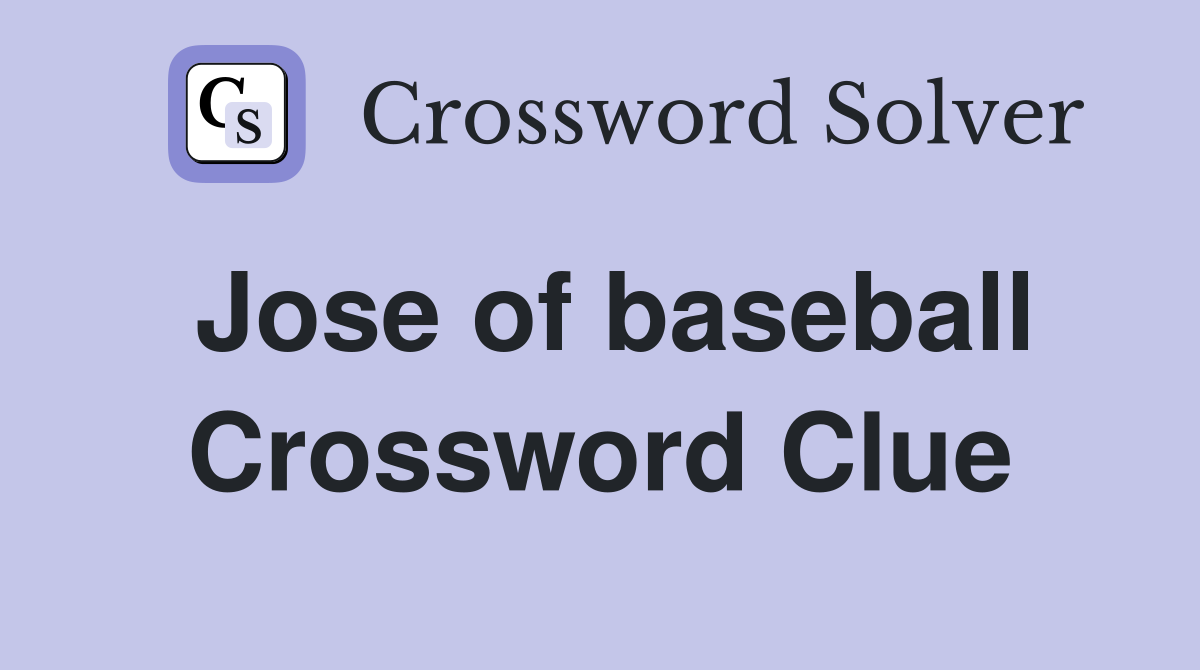 Jose of baseball Crossword Clue