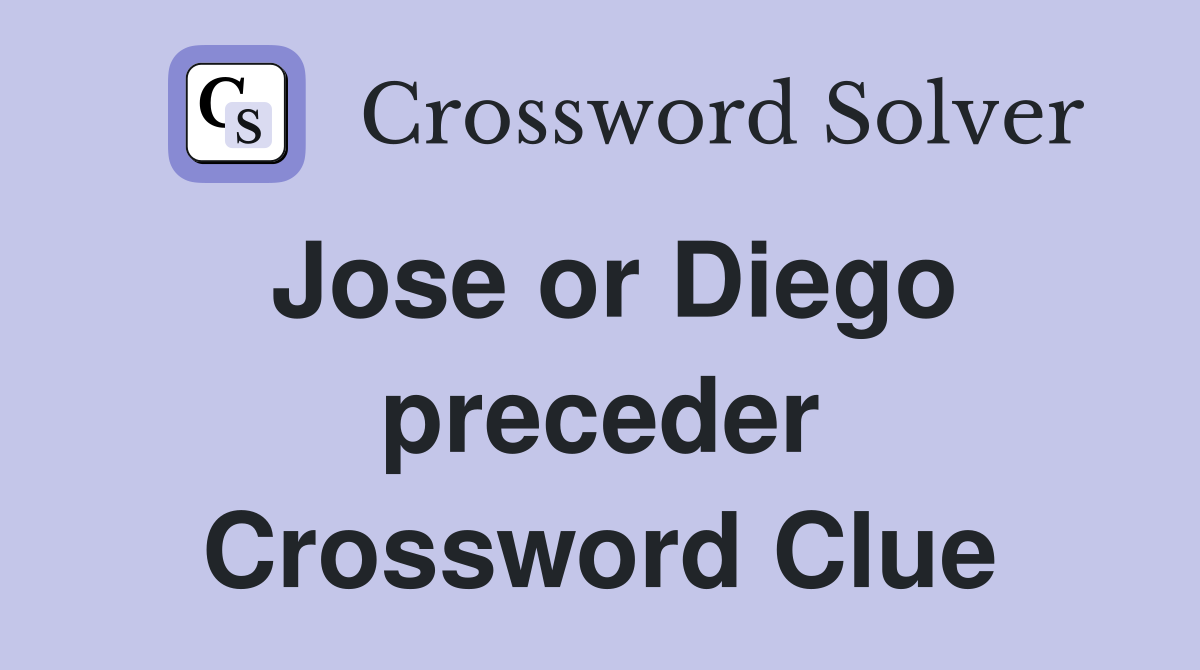 Jose or Diego preceder Crossword Clue