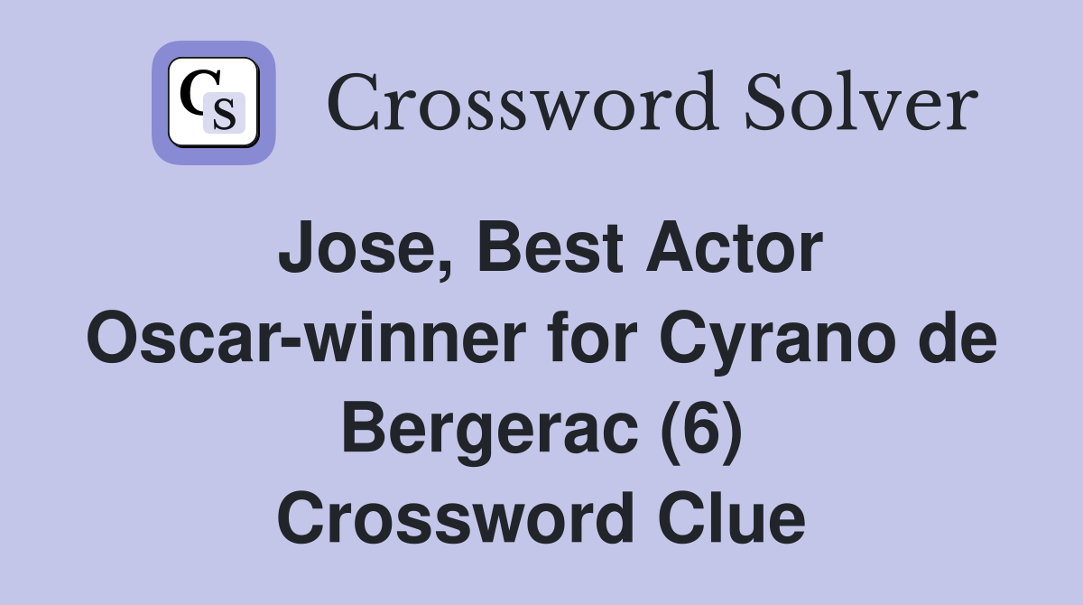 Jose, Best Actor Oscar-winner for Cyrano de Bergerac (6) Crossword Clue