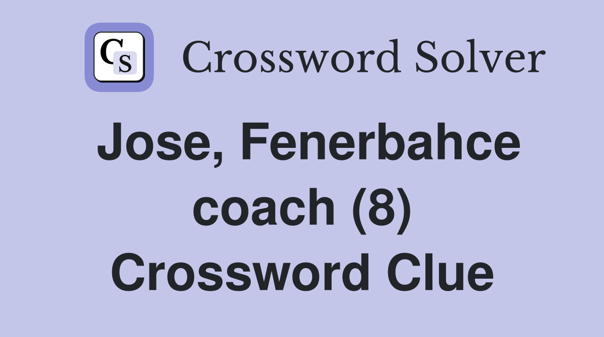 Jose, Fenerbahce coach (8) Crossword Clue