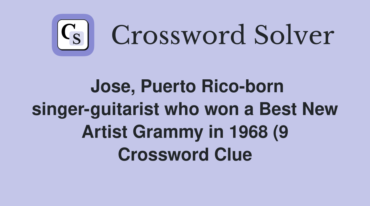 Jose Puerto Rico born singer guitarist who won a Best New Artist Jose Puerto Rico born singer guitarist who won a Best New Artist