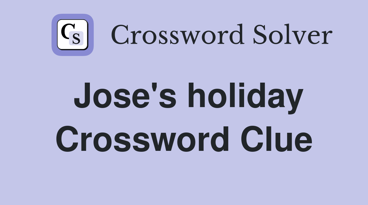 Jose's holiday Crossword Clue