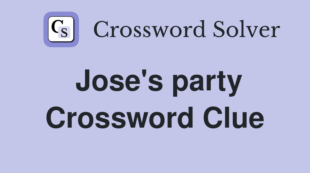 Jose's party Crossword Clue