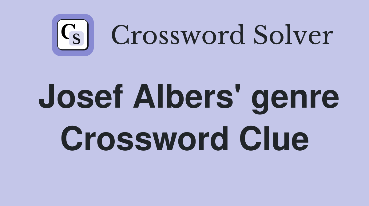 Josef Albers' genre Crossword Clue