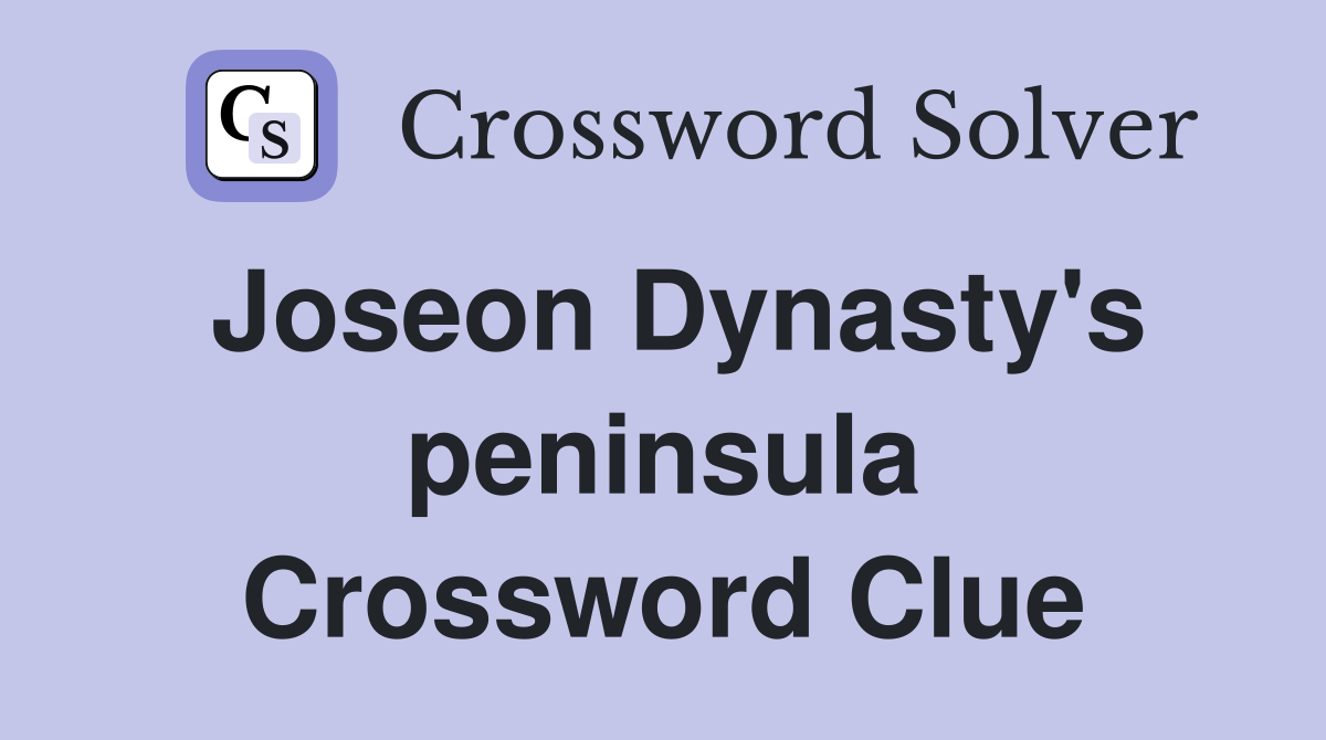 Joseon Dynasty's peninsula Crossword Clue