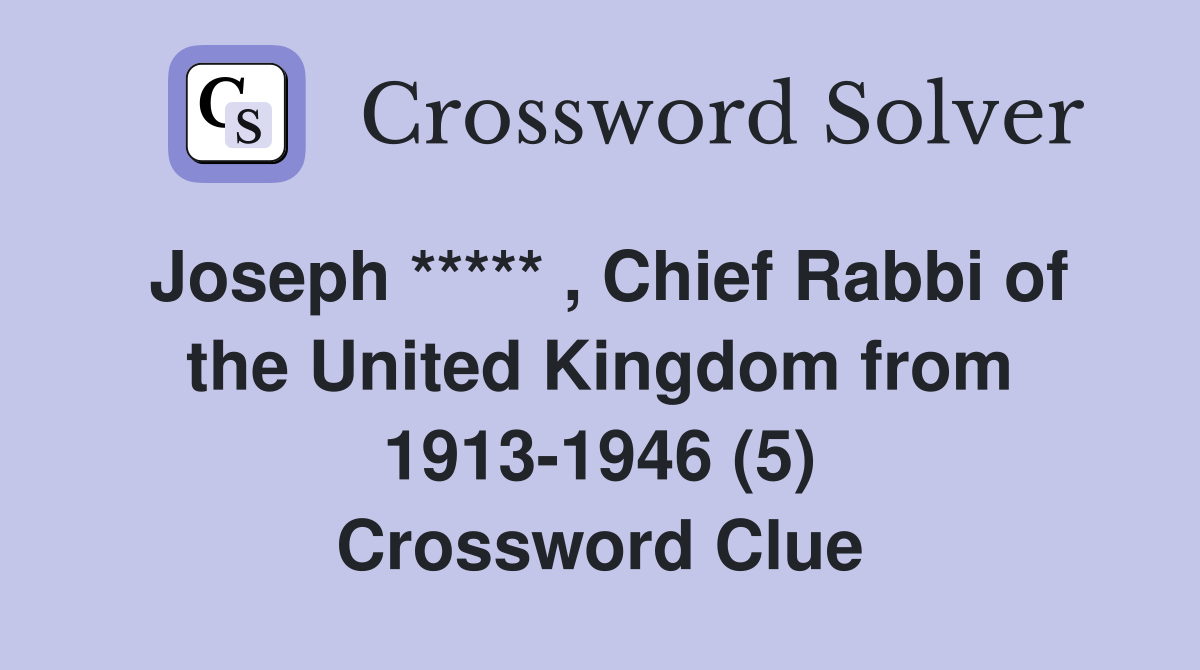 Joseph ***** , Chief Rabbi of the United Kingdom from 1913-1946 (5) Crossword Clue