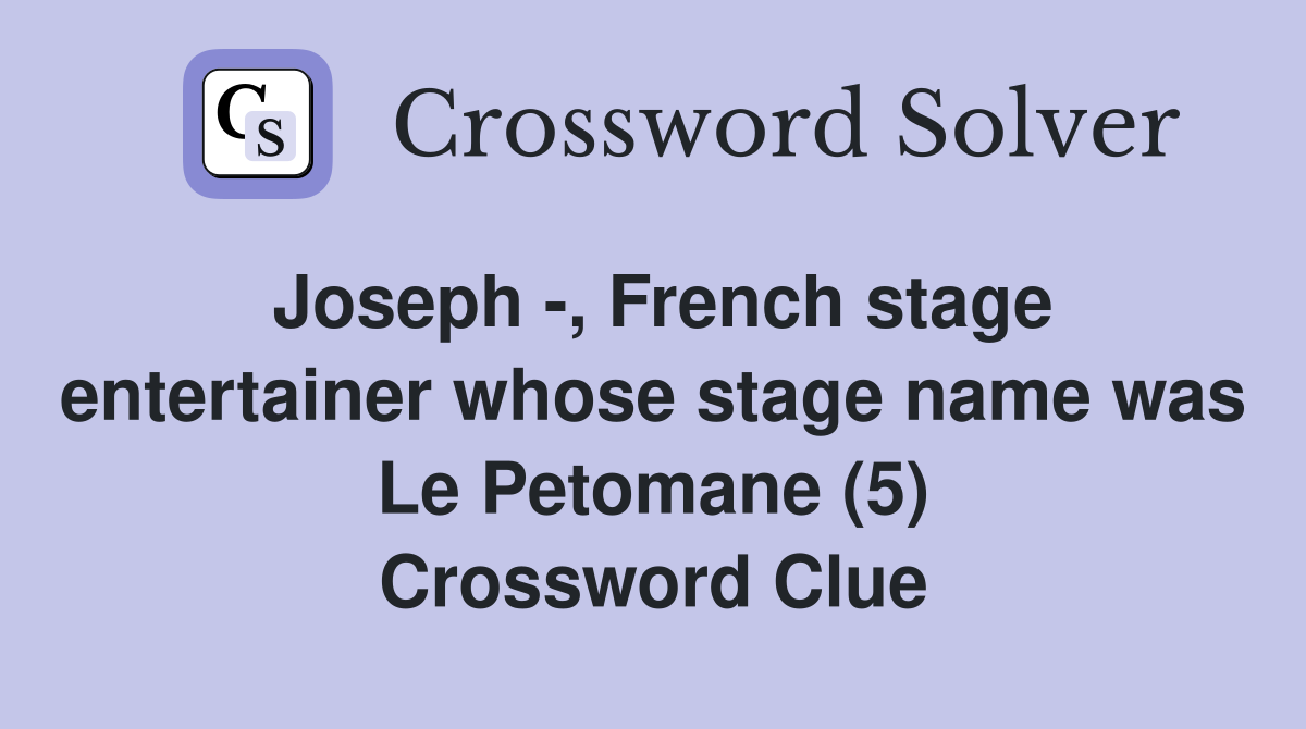 Joseph -, French stage entertainer whose stage name was Le Petomane (5) Crossword Clue