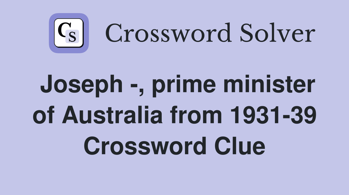 Joseph -, prime minister of Australia from 1931-39 Crossword Clue