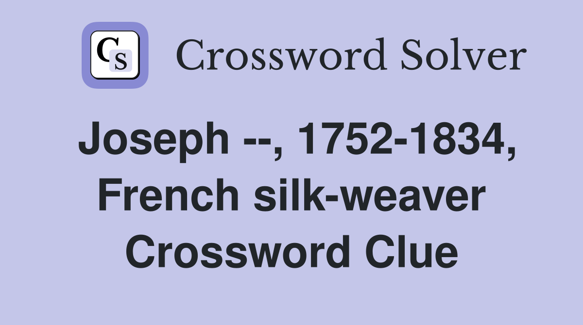Joseph --, 1752-1834, French silk-weaver Crossword Clue
