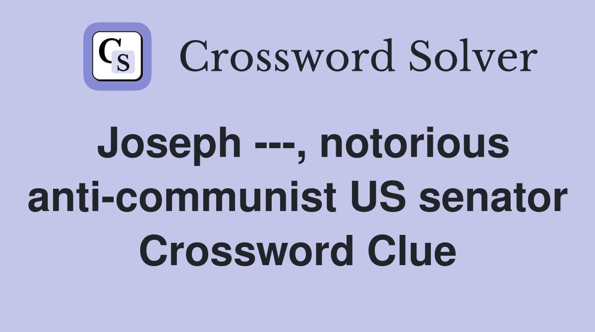 Joseph ---, notorious anti-communist US senator Crossword Clue