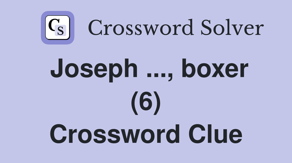 Joseph ..., boxer (6) Crossword Clue
