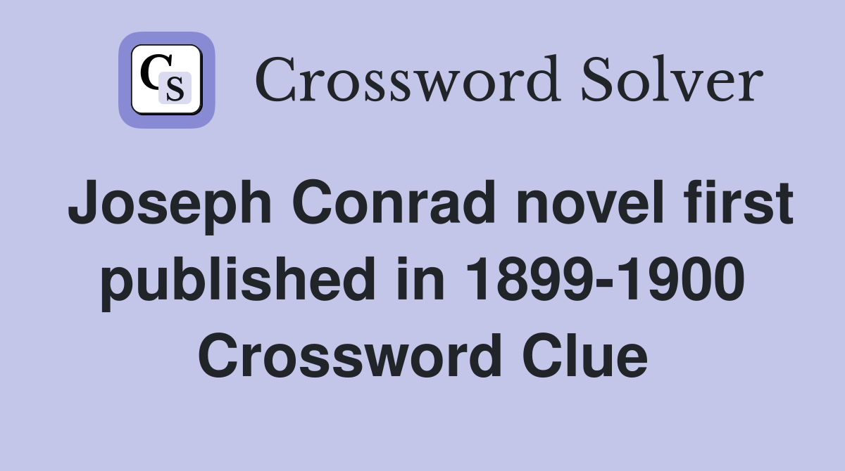 Joseph Conrad novel first published in 1899-1900 Crossword Clue