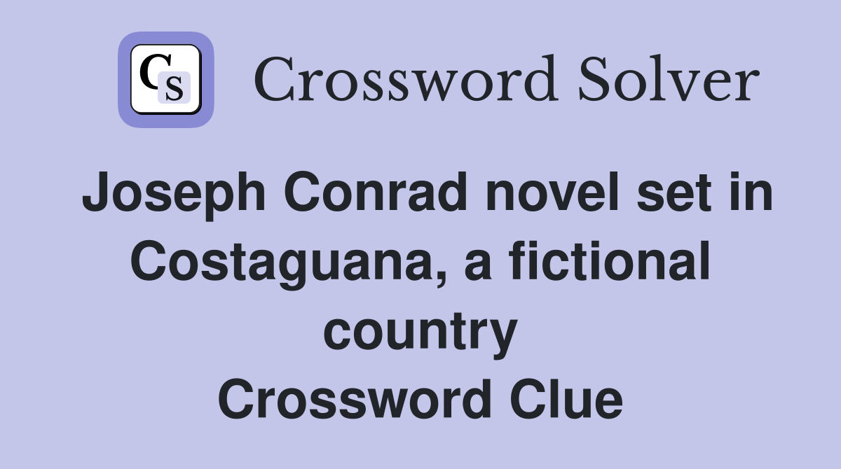 Joseph Conrad novel set in Costaguana, a fictional country Crossword Clue