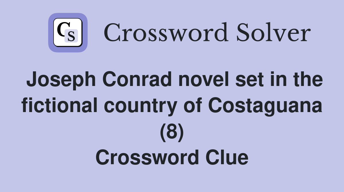 Joseph Conrad novel set in the fictional country of Costaguana (8) Crossword Clue