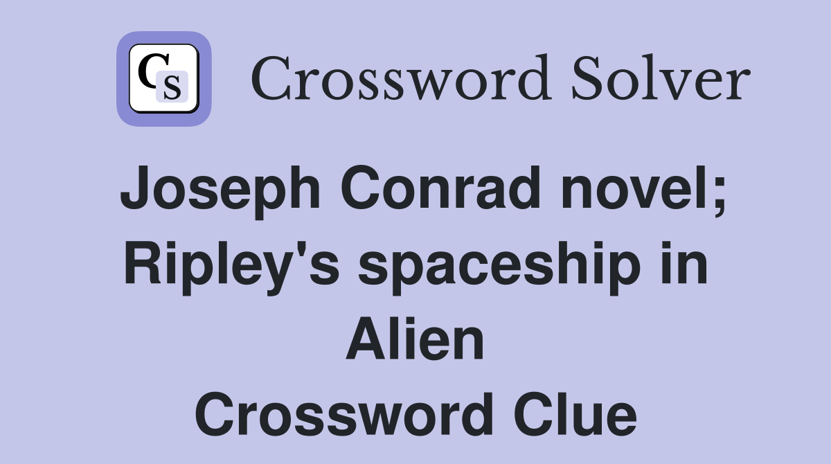 Joseph Conrad novel; Ripley's spaceship in Alien Crossword Clue