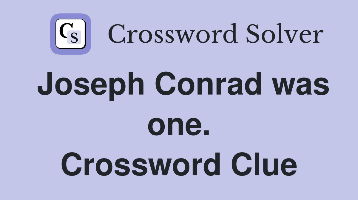 Joseph Conrad was one. Crossword Clue
