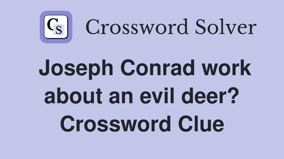 Joseph Conrad work about an evil deer? Crossword Clue