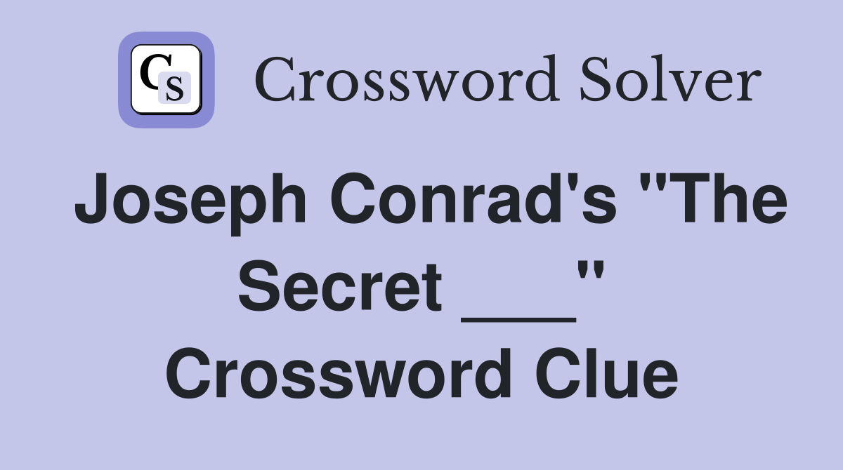 Joseph Conrad's "The Secret ___" Crossword Clue
