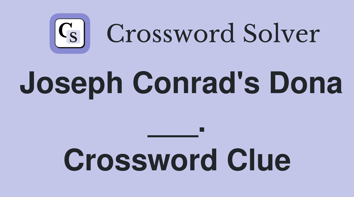 Joseph Conrad's Dona ___. Crossword Clue