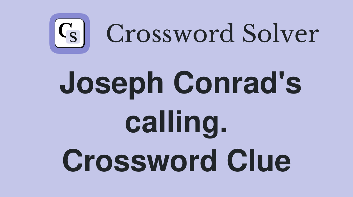 Joseph Conrad's calling. Crossword Clue