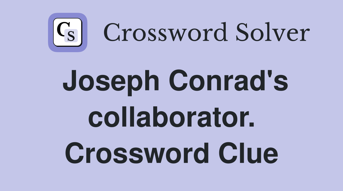 Joseph Conrad's collaborator. Crossword Clue