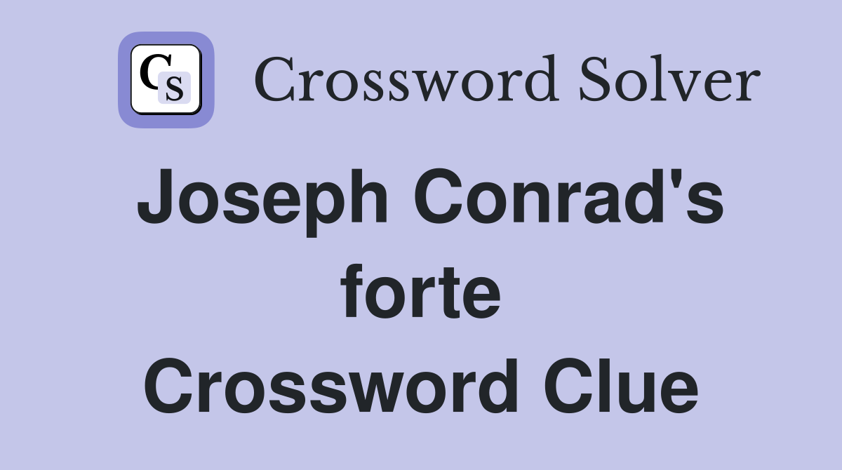 Joseph Conrad's forte Crossword Clue