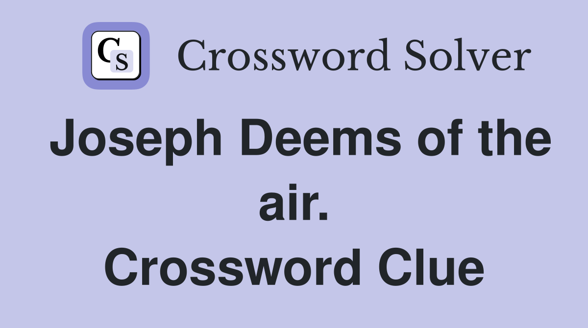 Joseph Deems of the air. Crossword Clue