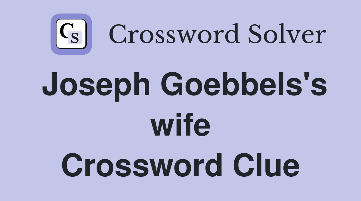 Joseph Goebbels's wife Crossword Clue