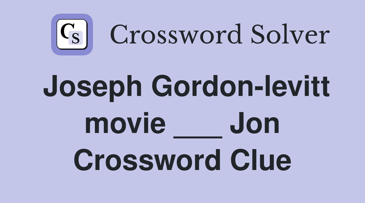 Joseph Gordon-levitt movie ___ Jon Crossword Clue