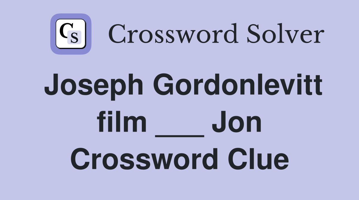 Joseph Gordonlevitt film ___ Jon Crossword Clue