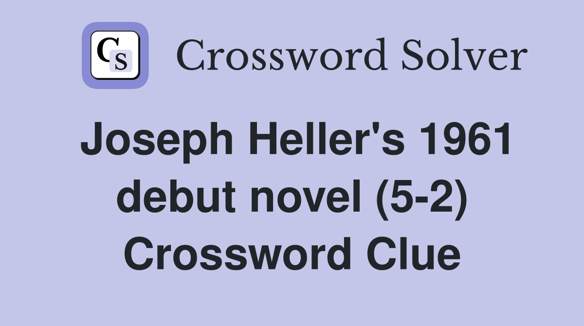 Joseph Heller's 1961 debut novel (5-2) Crossword Clue