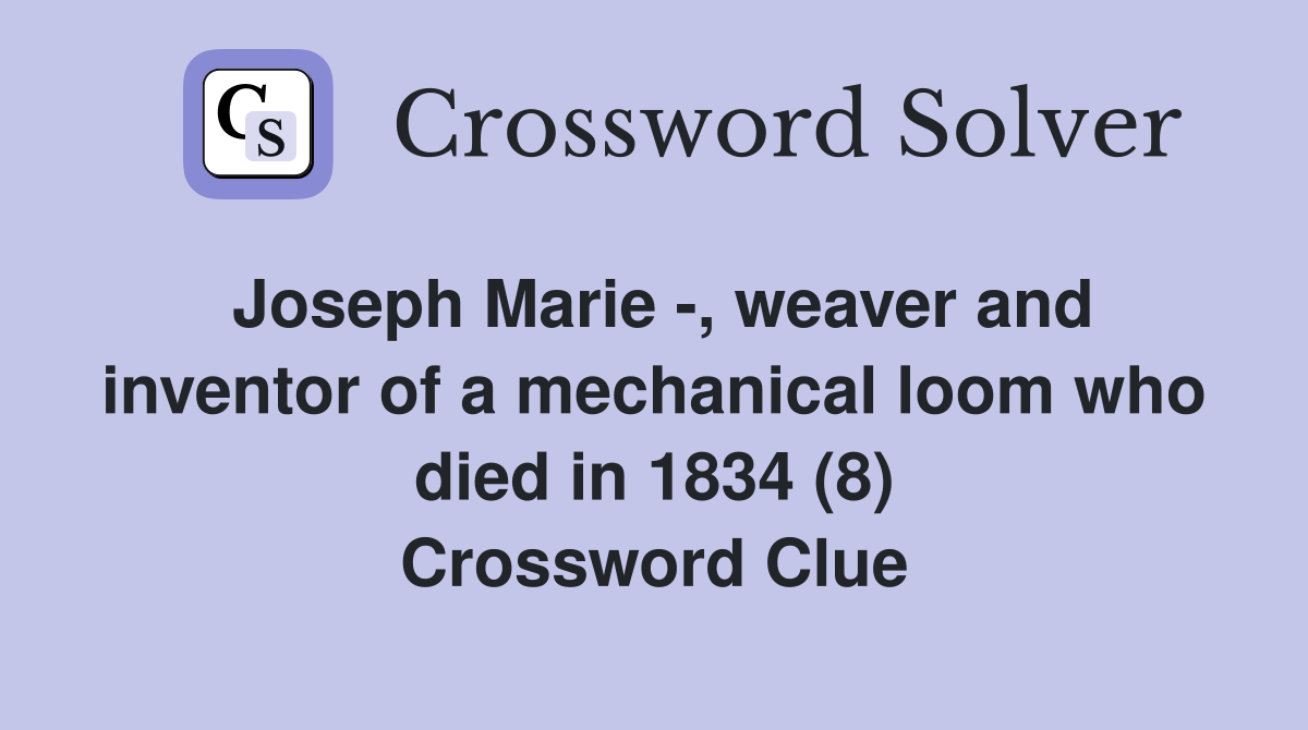 Joseph Marie -, weaver and inventor of a mechanical loom who died in 1834 (8) Crossword Clue