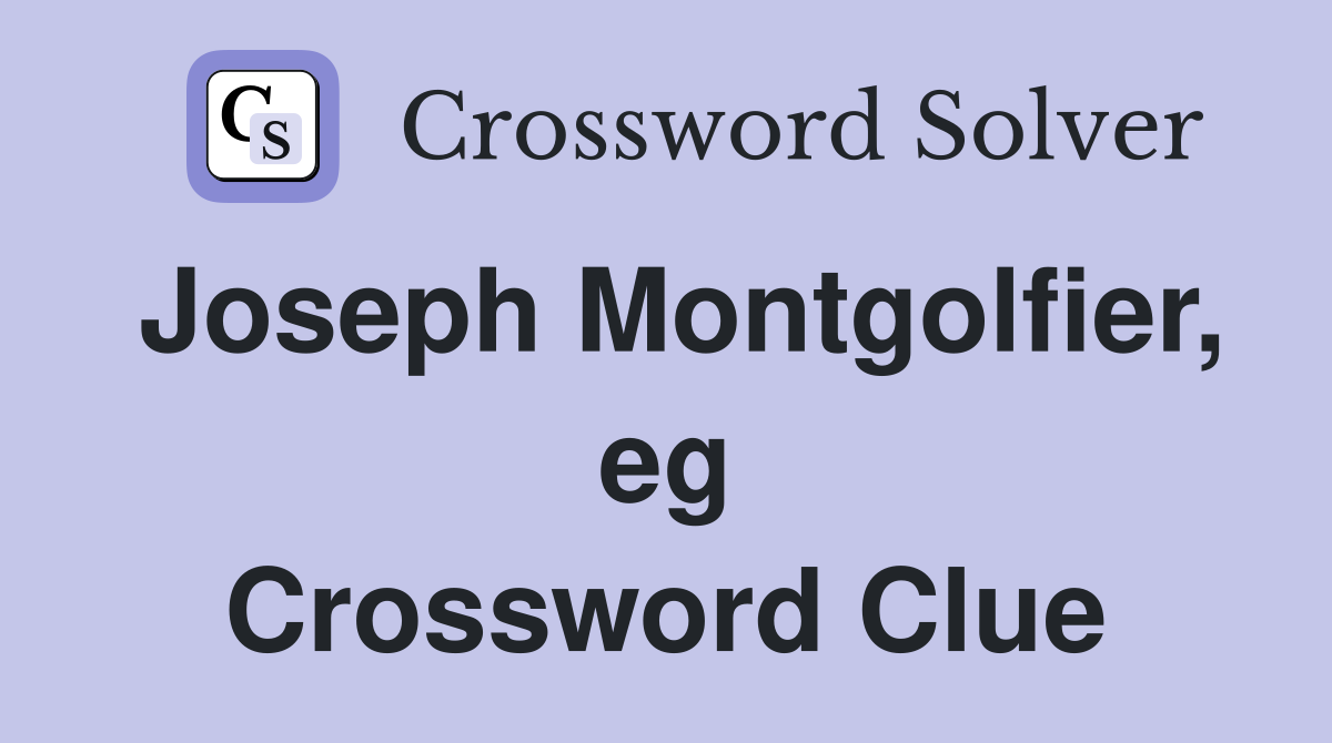 Joseph Montgolfier, eg Crossword Clue