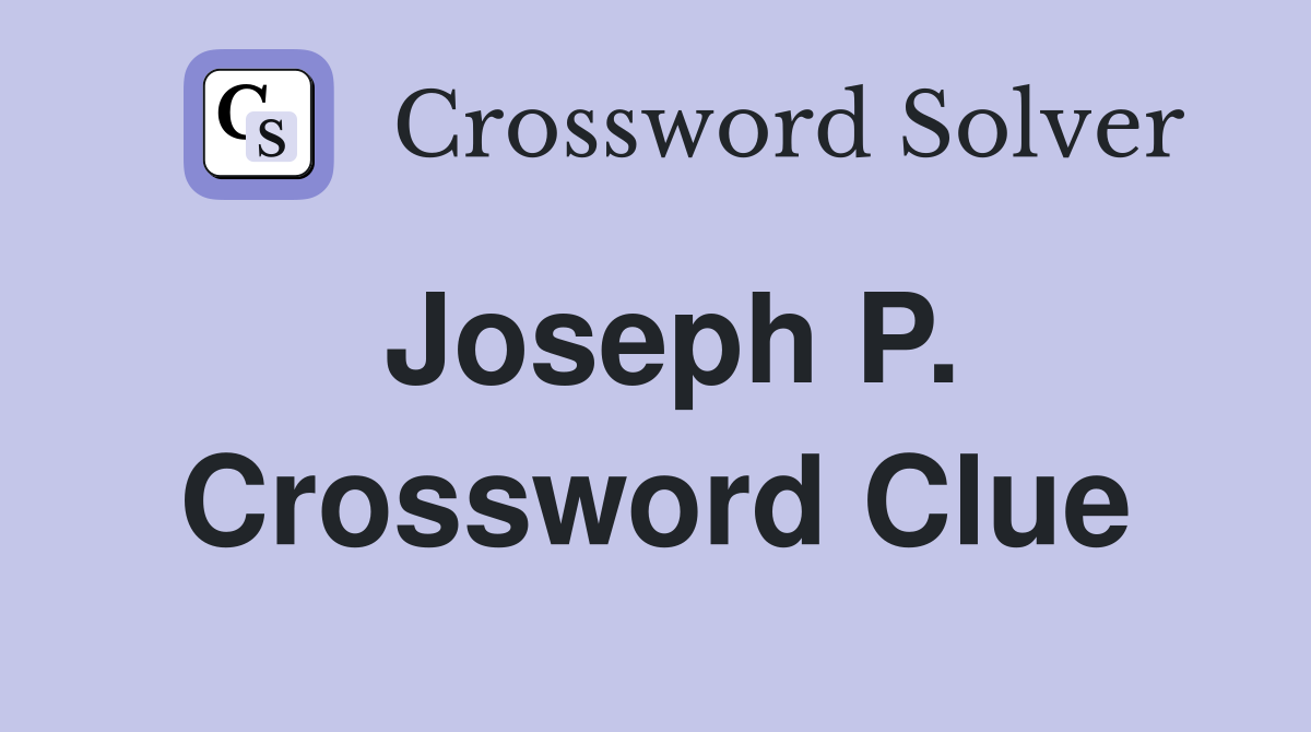 Joseph P. Crossword Clue