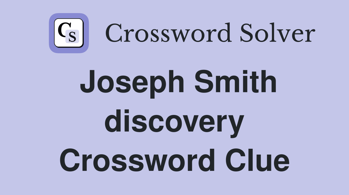 Joseph Smith discovery Crossword Clue