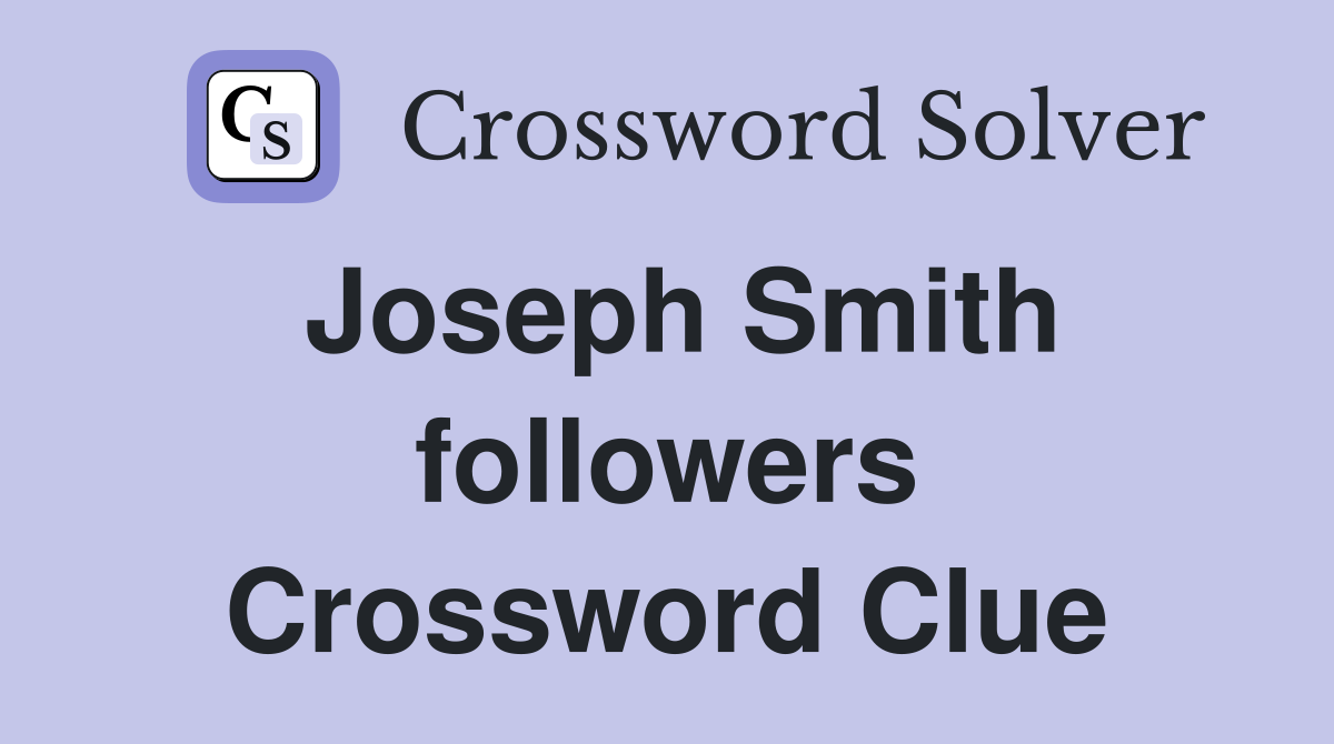 Joseph Smith followers Crossword Clue
