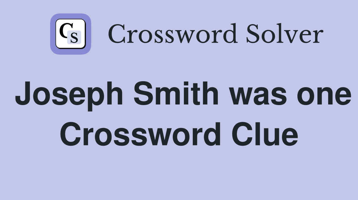 Joseph Smith was one Crossword Clue