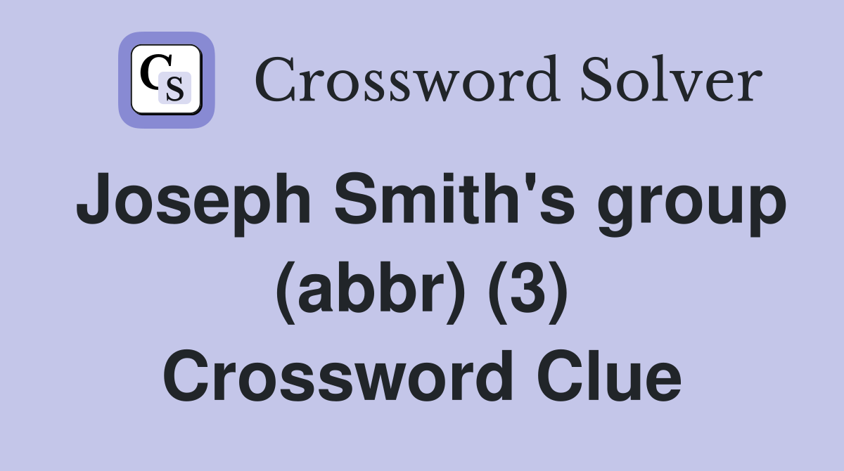 Joseph Smith's group (abbr) (3) Crossword Clue