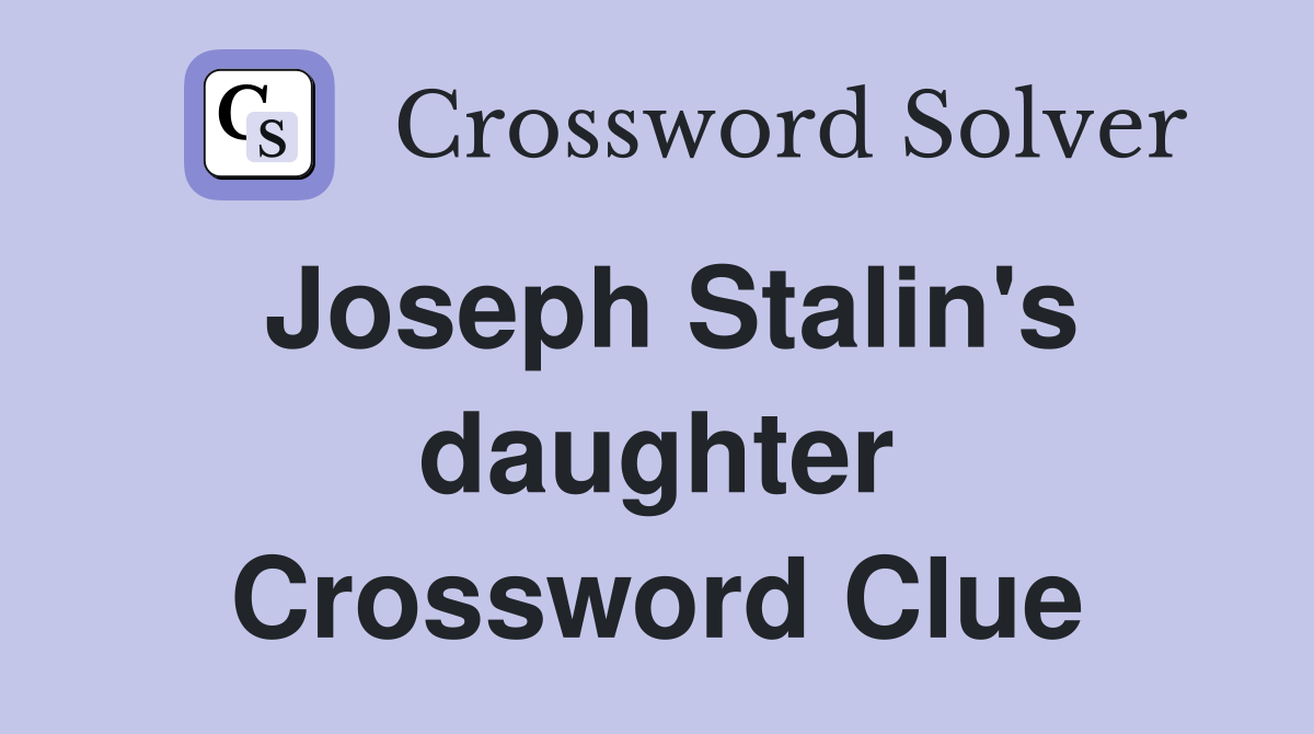 Joseph Stalin's daughter Crossword Clue