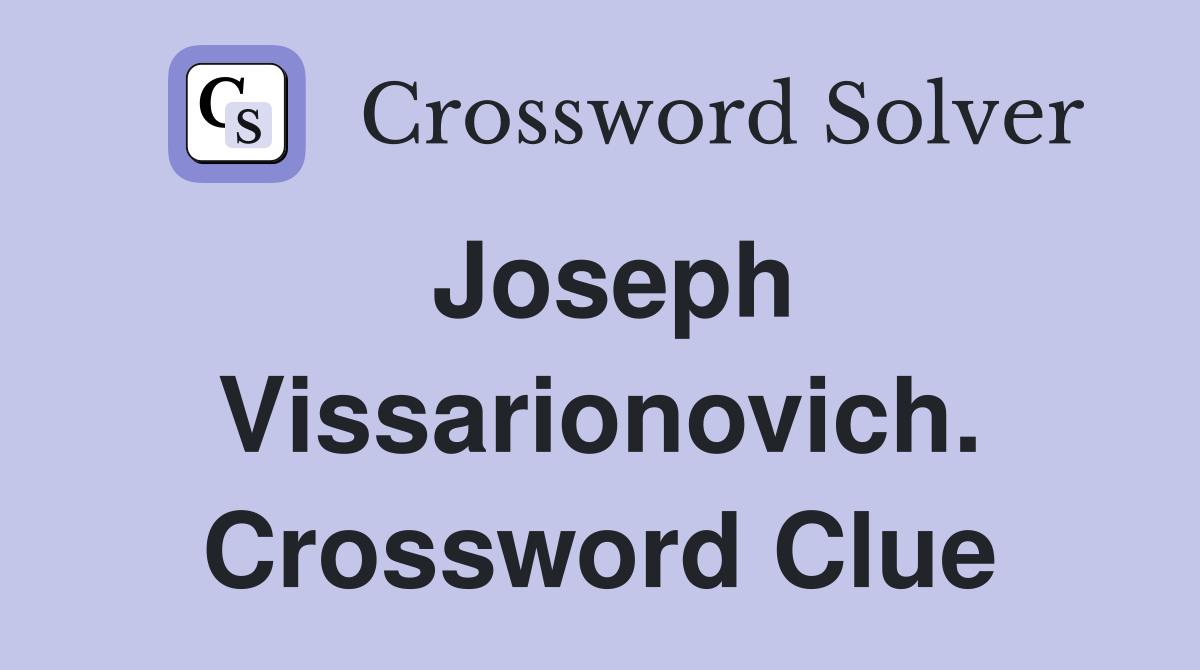 Joseph Vissarionovich. Crossword Clue