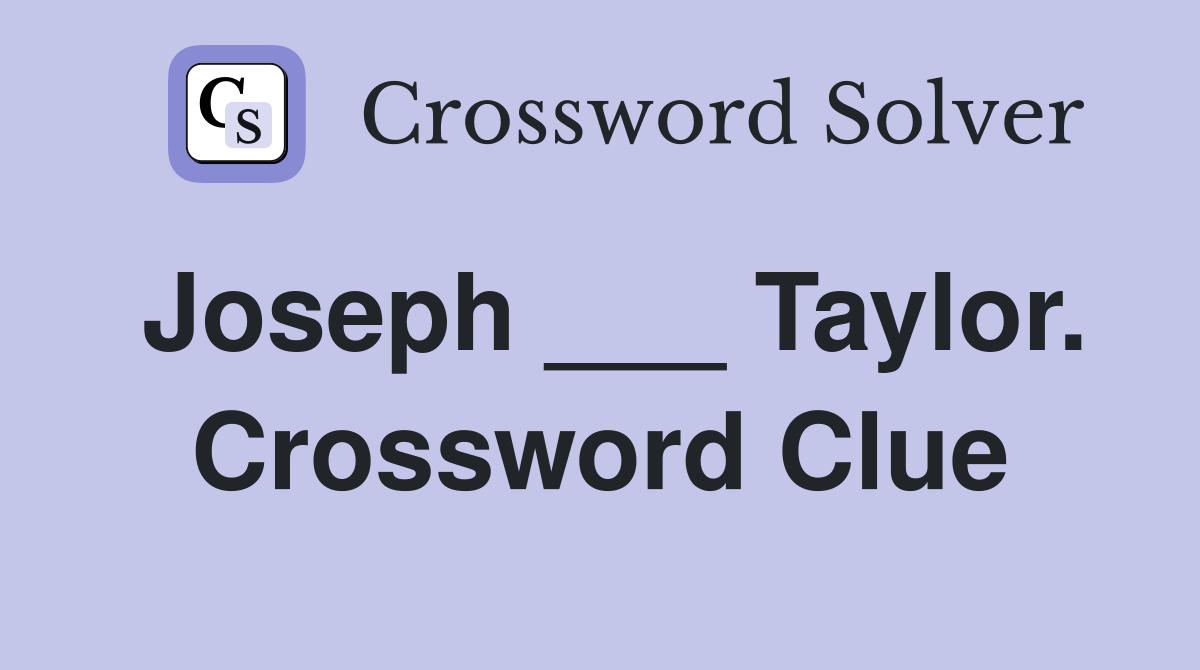 Joseph ___ Taylor. Crossword Clue