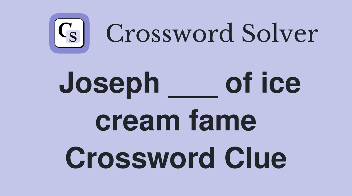 Joseph ___ of ice cream fame Crossword Clue