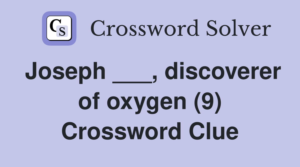 Joseph ___, discoverer of oxygen (9) Crossword Clue