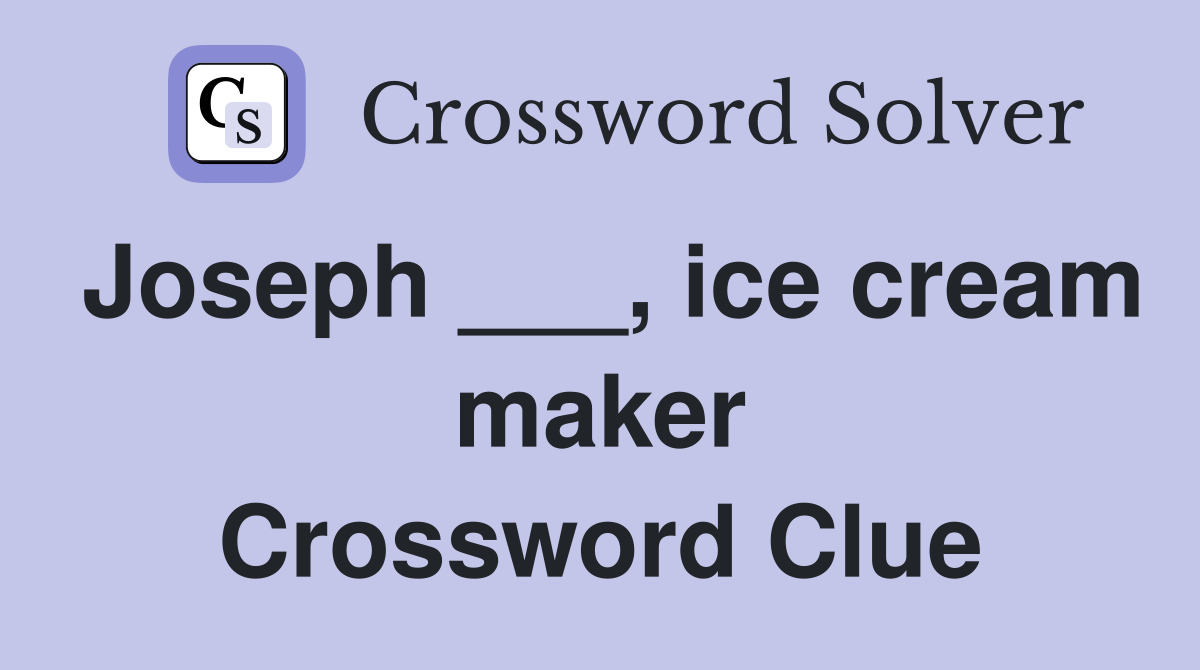 Joseph ___, ice cream maker Crossword Clue