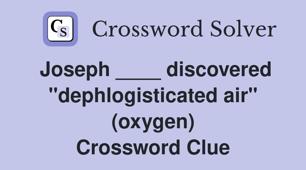 Joseph ____ discovered "dephlogisticated air" (oxygen) Crossword Clue