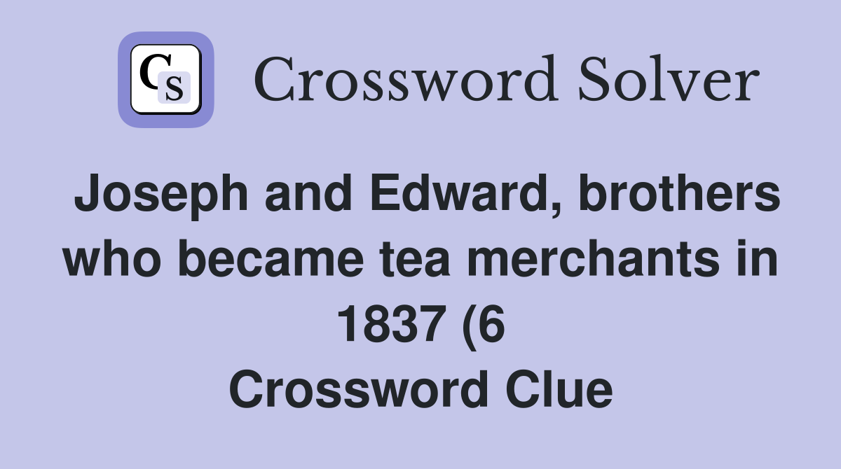 Joseph and Edward brothers who became tea merchants in 1837 (6 Joseph and Edward brothers who became tea merchants in 1837 (6