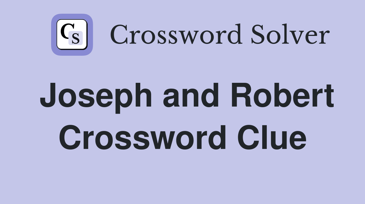 Joseph and Robert Crossword Clue