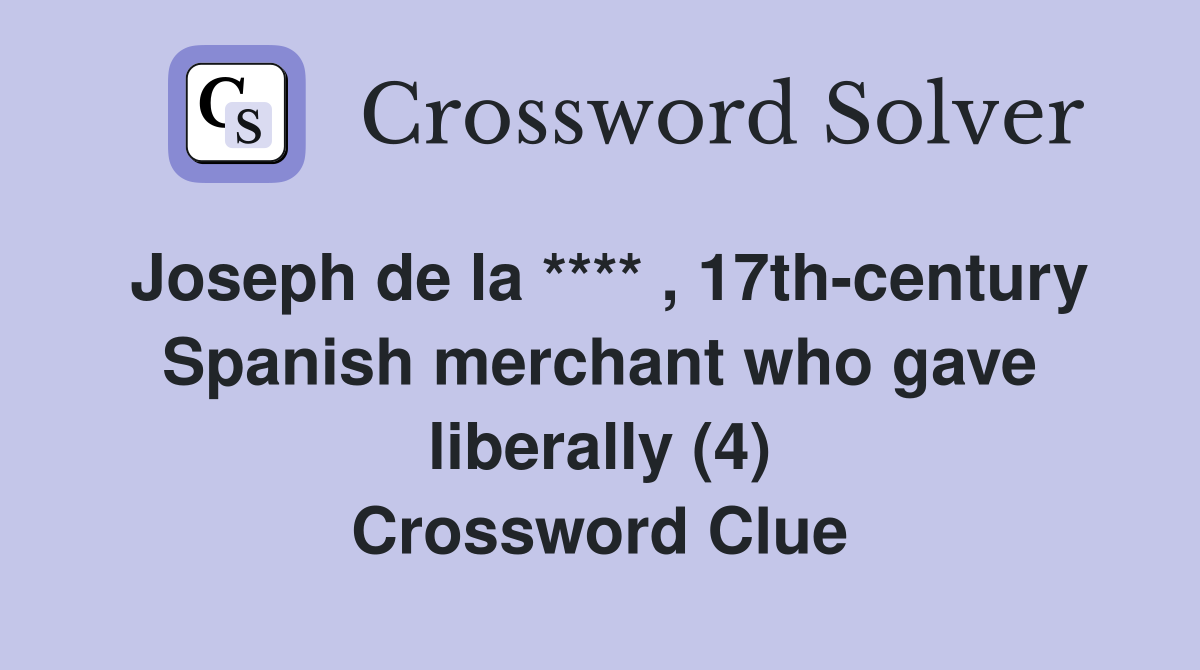 Joseph de la **** , 17th-century Spanish merchant who gave liberally (4) Crossword Clue