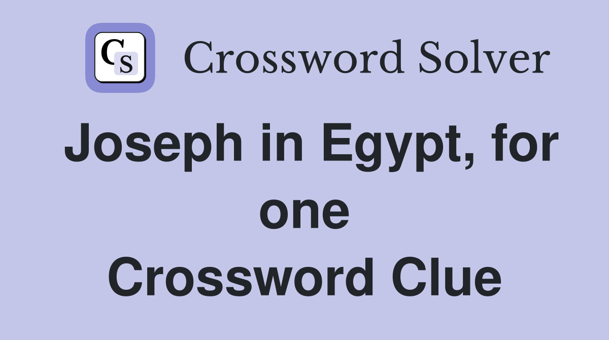Joseph in Egypt, for one Crossword Clue