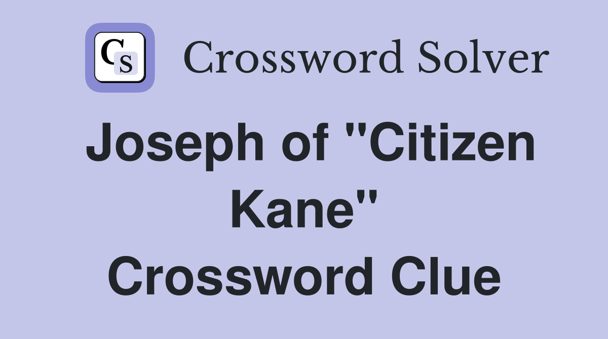 Joseph of "Citizen Kane" Crossword Clue